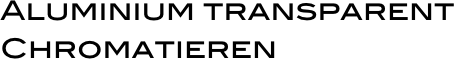 Aluminium transparent Chromatieren